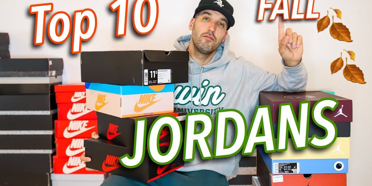 TOP 10 FALL SNEAKERS – AIR JORDAN EDITION