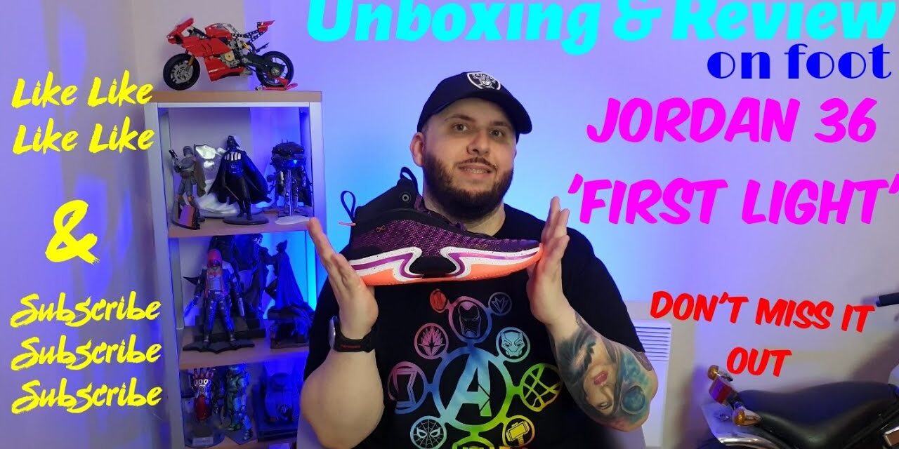 Jordan 36  'First Light'  – Unboxing & Review