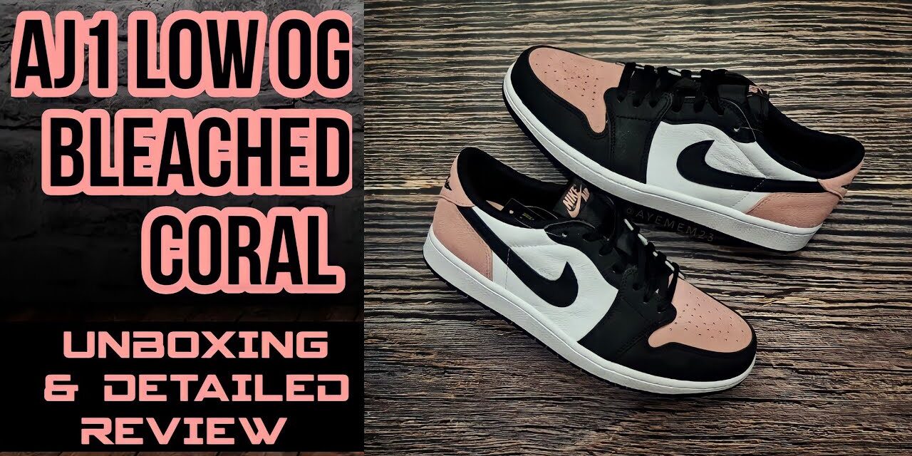 AIR JORDAN 1 LOW OG BLEACHED CORAL | UNBOXING AND DETAILED